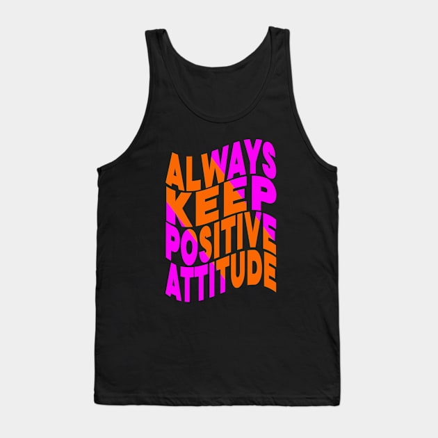 Always keep positive attitude Tank Top by Evergreen Tee